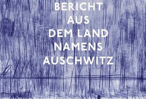 Bericht aus dem Land namens Auschwitz Bericht aus dem Land namens Auschwitz